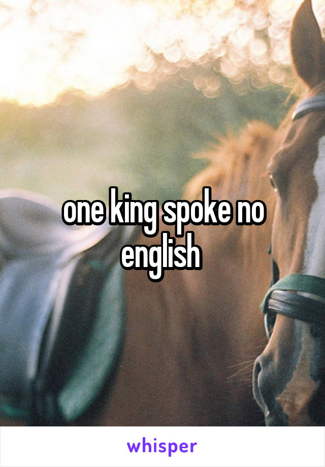 one king spoke no english 