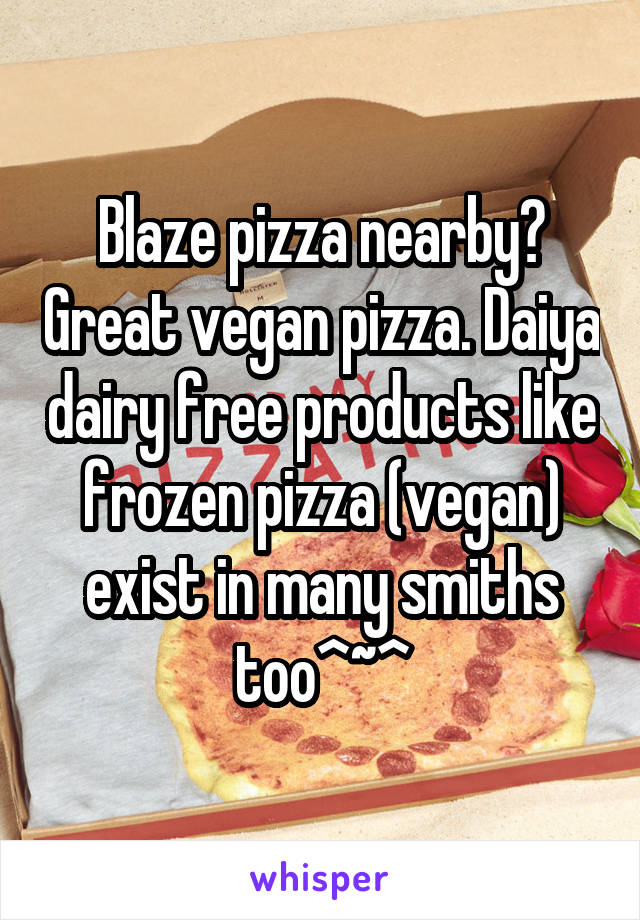 Blaze pizza nearby? Great vegan pizza. Daiya dairy free products like frozen pizza (vegan) exist in many smiths too^~^