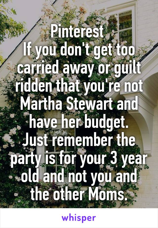 Pinterest 
If you don't get too carried away or guilt ridden that you're not Martha Stewart and have her budget.
Just remember the party is for your 3 year old and not you and the other Moms.