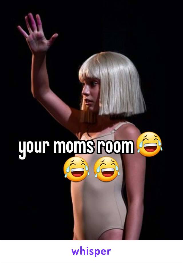 your moms room😂😂😂