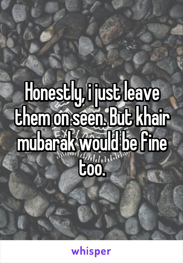Honestly, i just leave them on seen. But khair mubarak would be fine too.