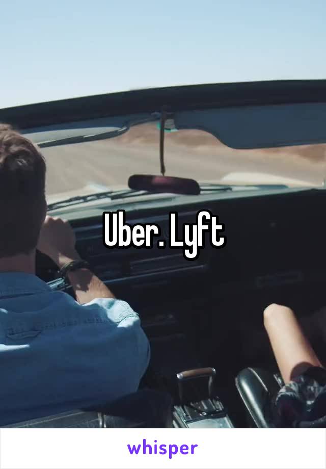 Uber. Lyft