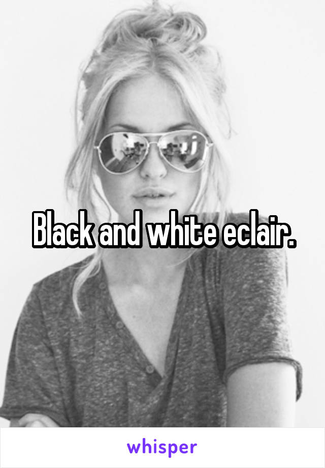 Black and white eclair.