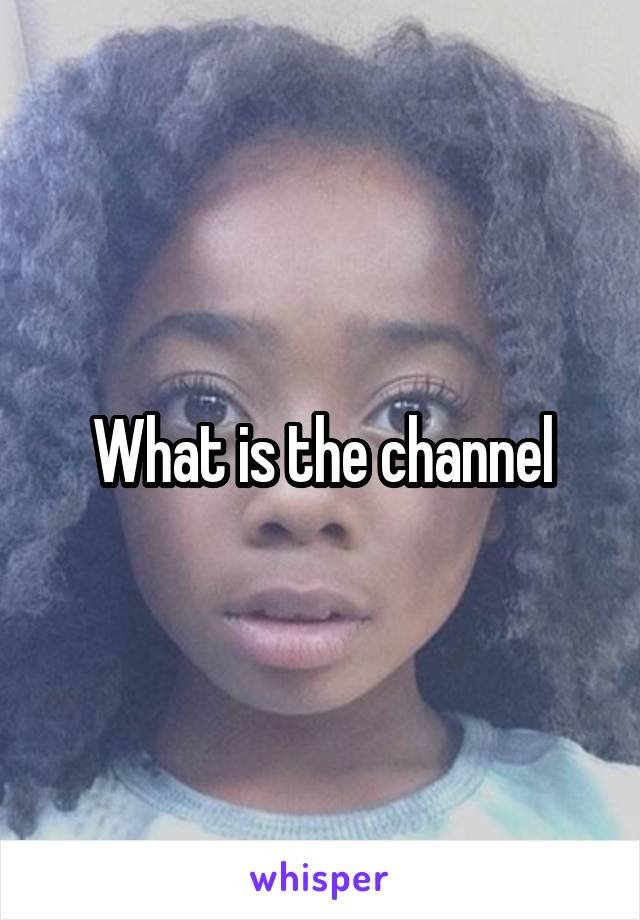 What is the channel