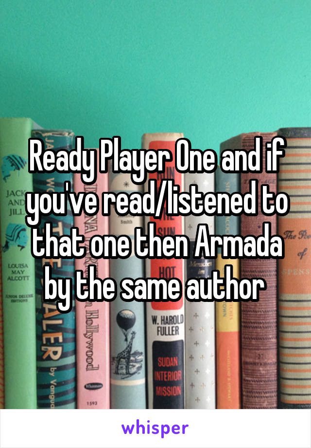 Ready Player One and if you've read/listened to that one then Armada by the same author 