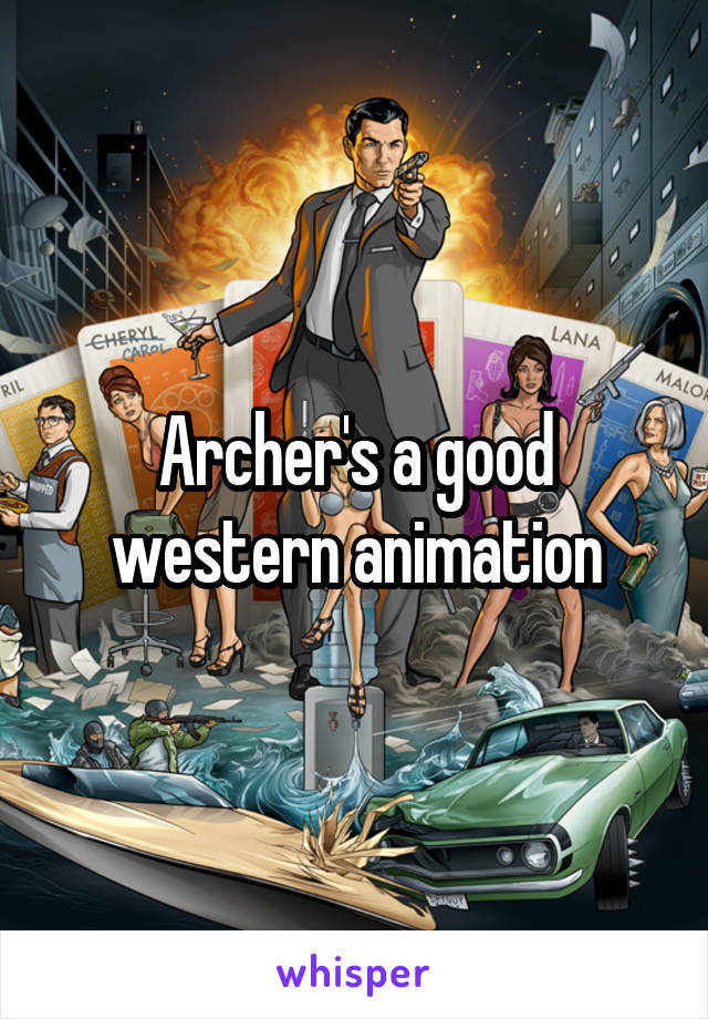Archer's a good western animation