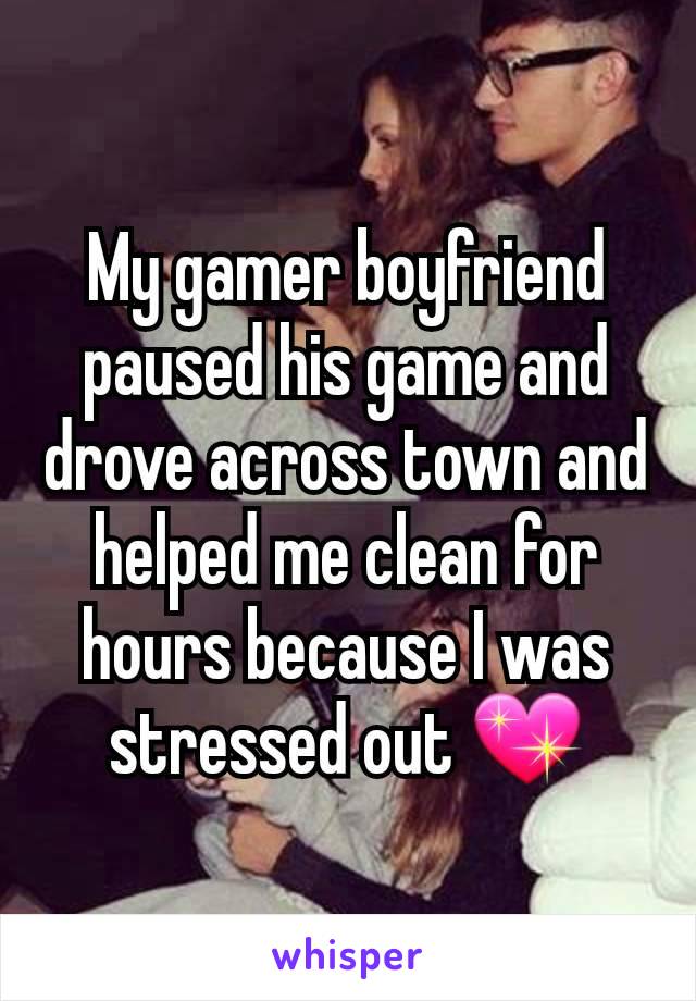 My gamer boyfriend paused his game and drove across town and helped me clean for hours because I was stressed out 💖