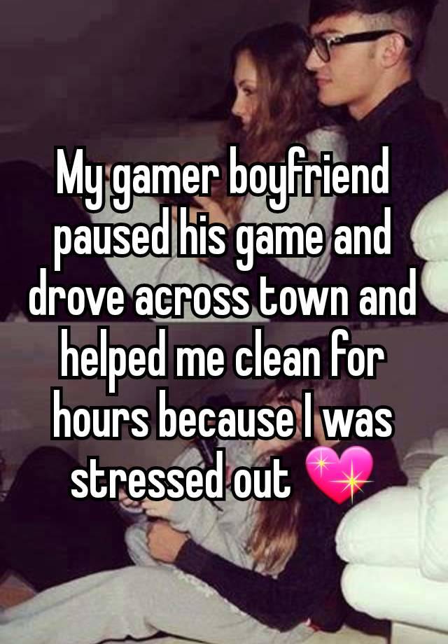 My gamer boyfriend paused his game and drove across town and helped me clean for hours because I was stressed out 💖