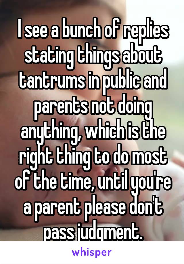 I see a bunch of replies stating things about tantrums in public and parents not doing anything, which is the right thing to do most of the time, until you're a parent please don't pass judgment.