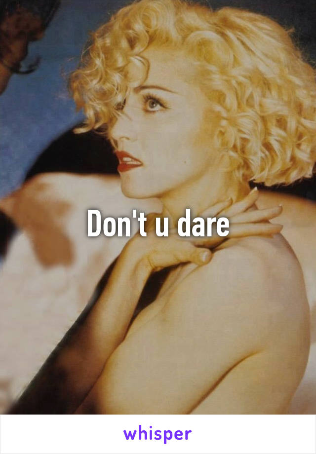 Don't u dare