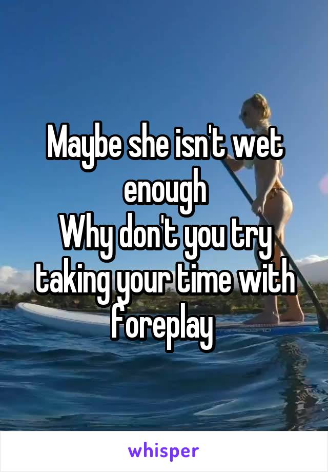 Maybe she isn't wet enough
Why don't you try taking your time with foreplay 