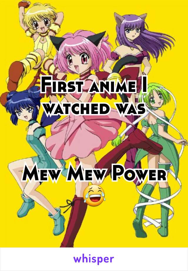 First anime I watched was


Mew Mew Power
😂