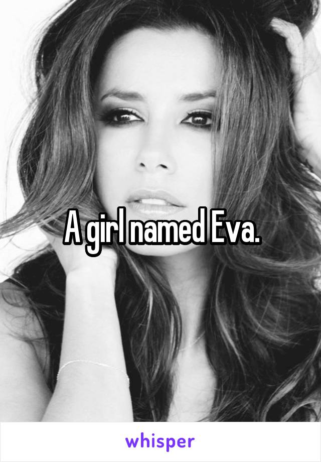 A girl named Eva.