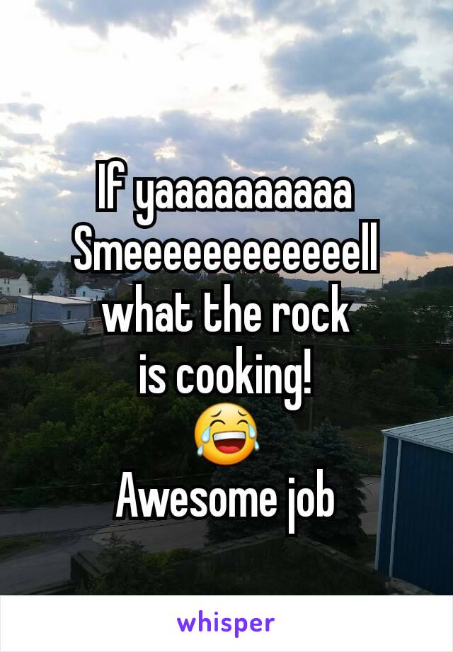 If yaaaaaaaaaa
Smeeeeeeeeeeeell
what the rock
is cooking!
😂
Awesome job