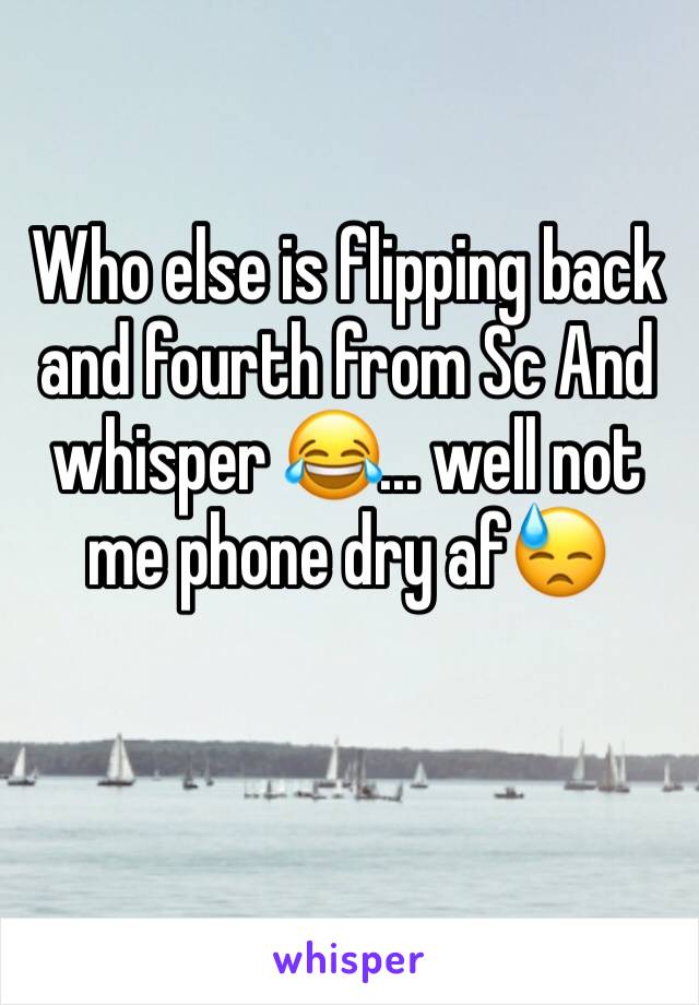Who else is flipping back and fourth from Sc And whisper 😂... well not me phone dry af😓
