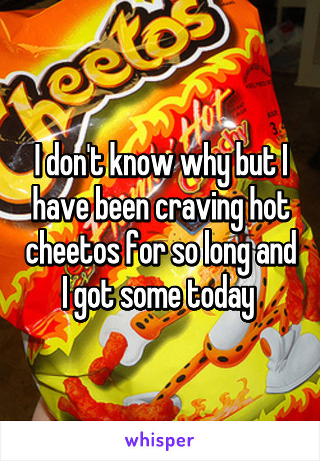 I don't know why but I have been craving hot cheetos for so long and I got some today 