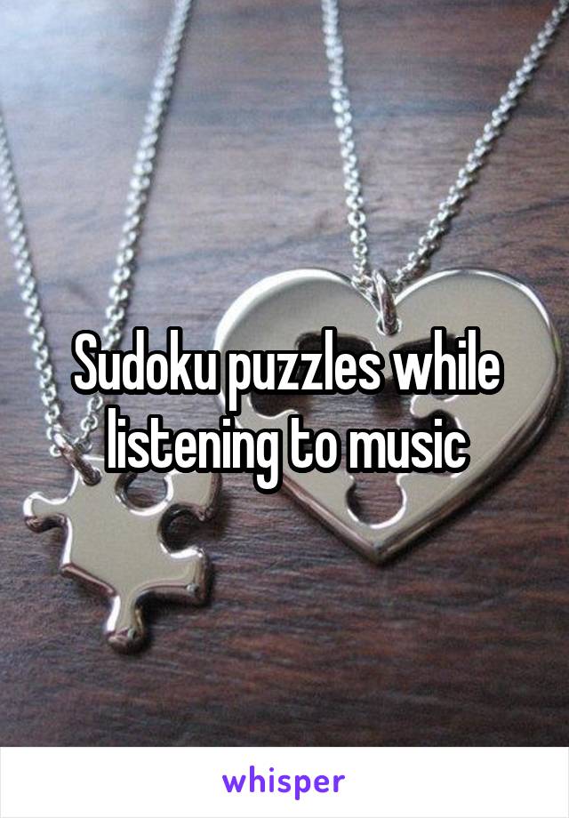 Sudoku puzzles while listening to music