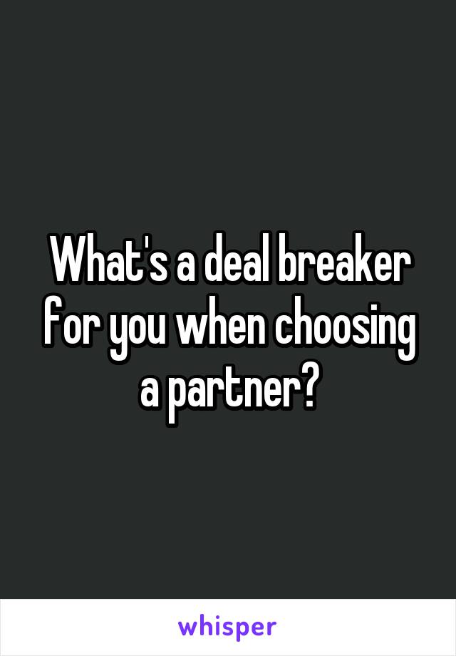 What's a deal breaker for you when choosing a partner?