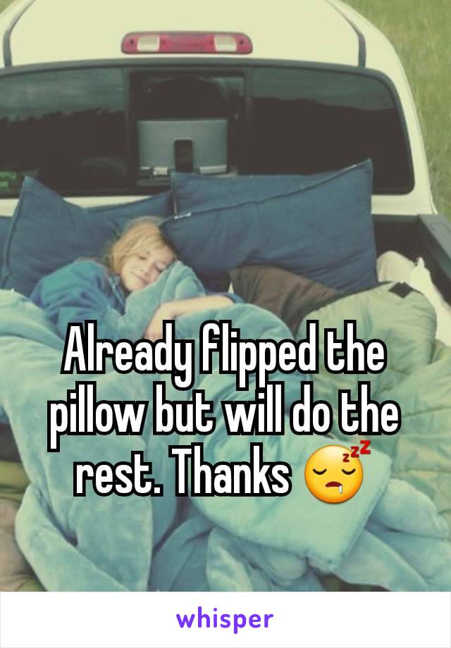 Already flipped the pillow but will do the rest. Thanks 😴