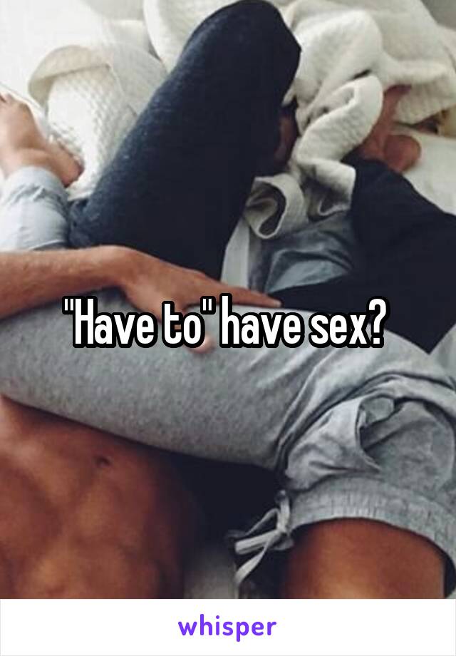 "Have to" have sex? 
