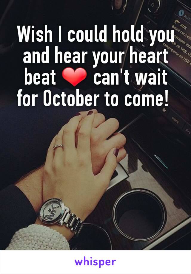 Wish I could hold you and hear your heart beat ❤ can't wait for October to come! 
