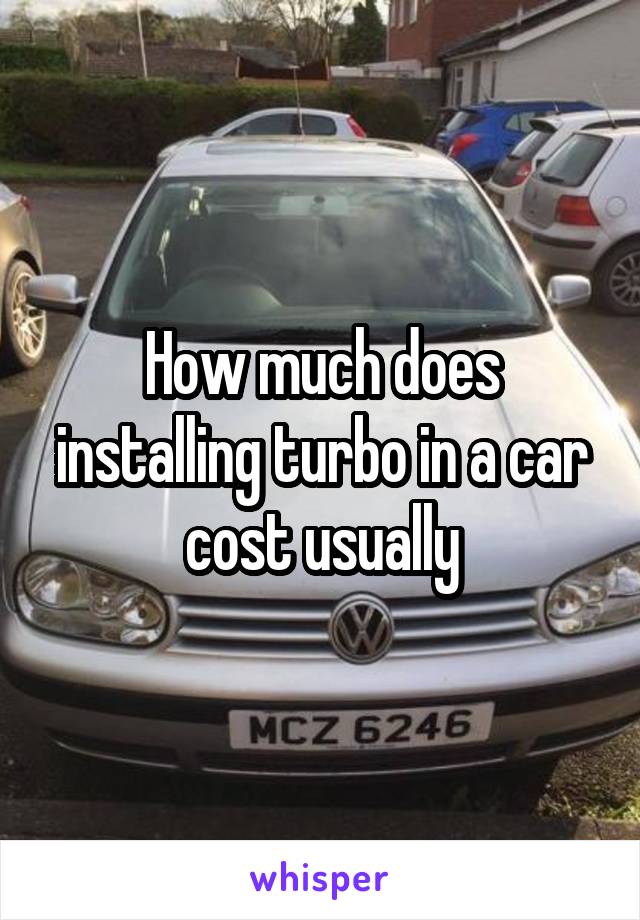 How much does installing turbo in a car cost usually