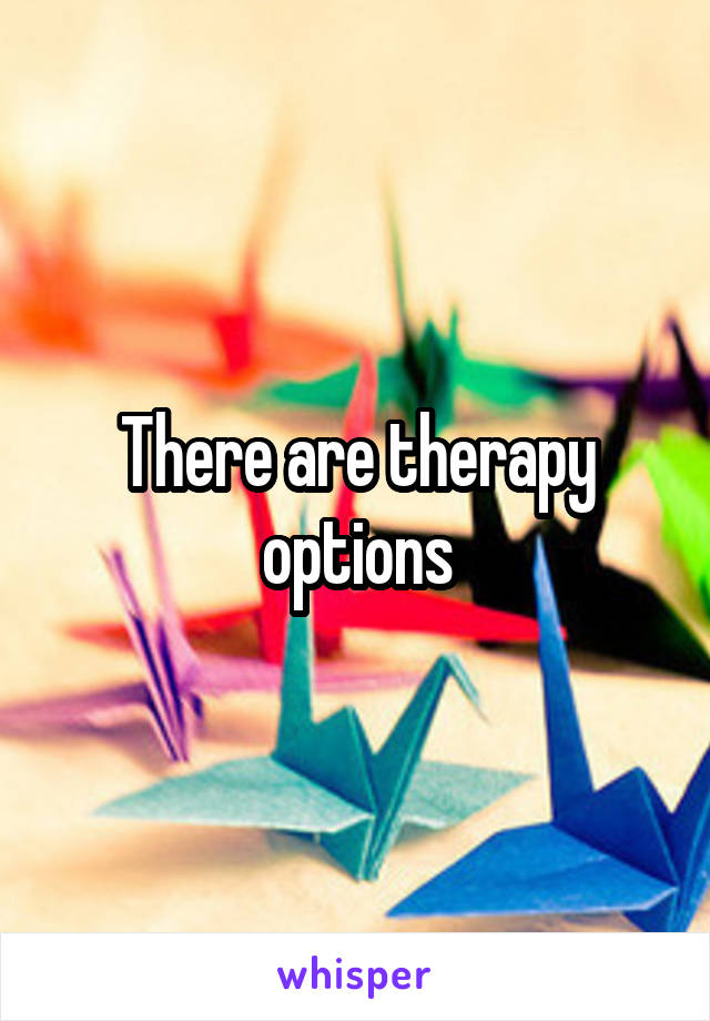 There are therapy options