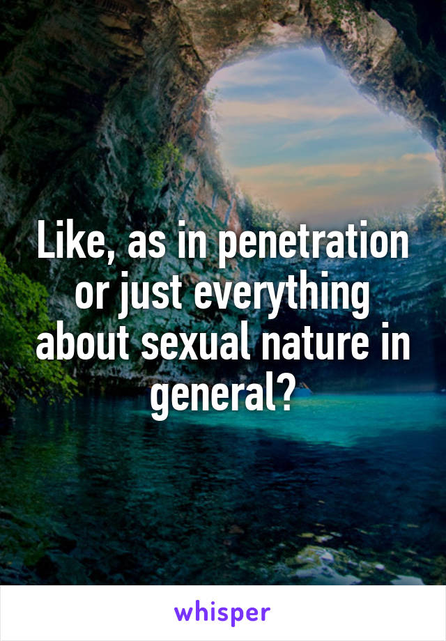 Like, as in penetration or just everything about sexual nature in general?