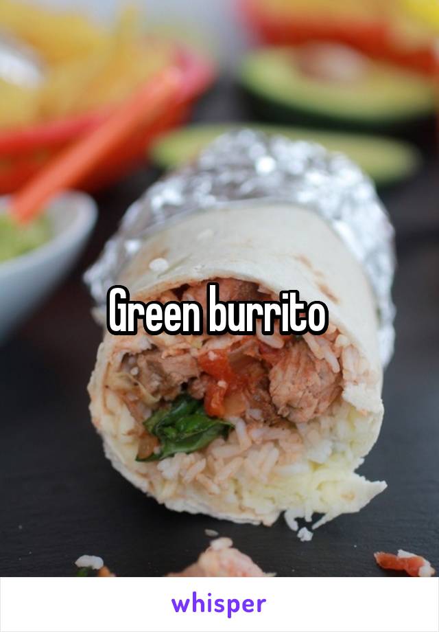 Green burrito 
