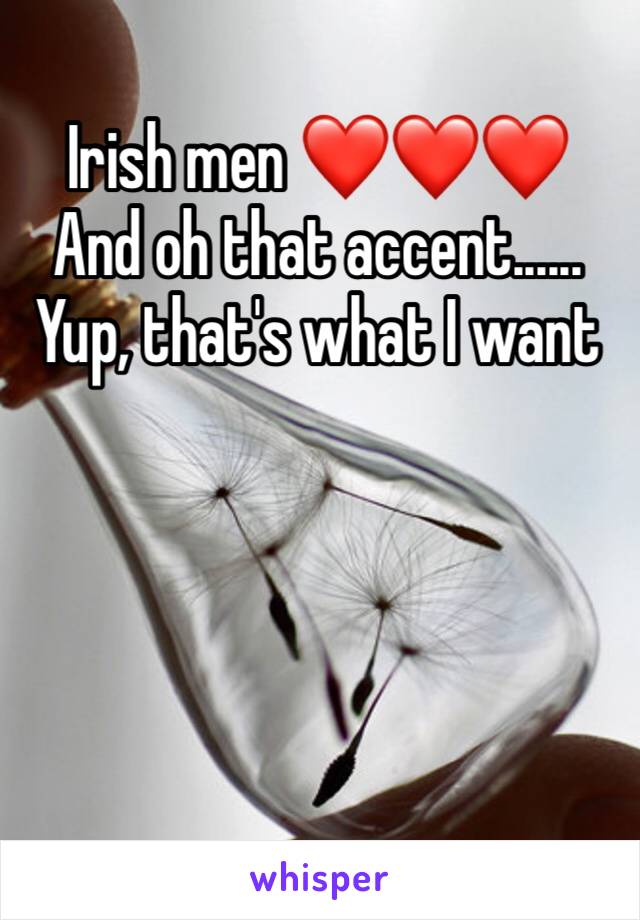 Irish men ❤️❤️❤️
And oh that accent......
Yup, that's what I want