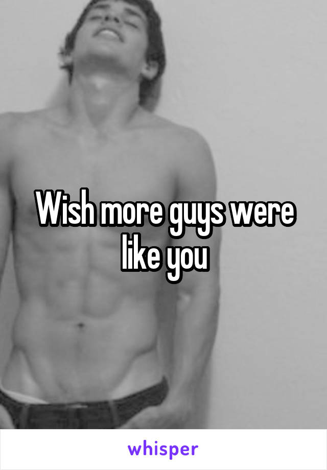 Wish more guys were like you