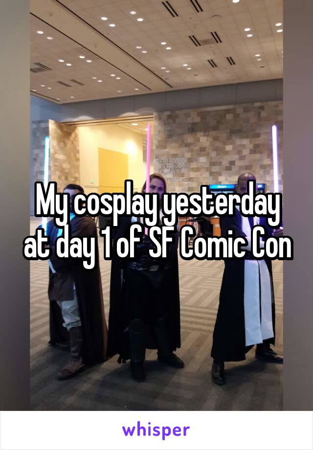 My cosplay yesterday at day 1 of SF Comic Con