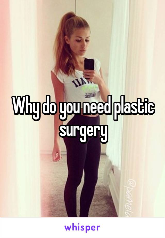 Why do you need plastic surgery
