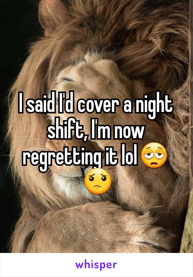 I said I'd cover a night shift, I'm now regretting it lol😩😟