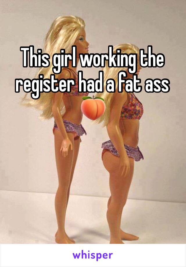 This girl working the register had a fat ass 🍑