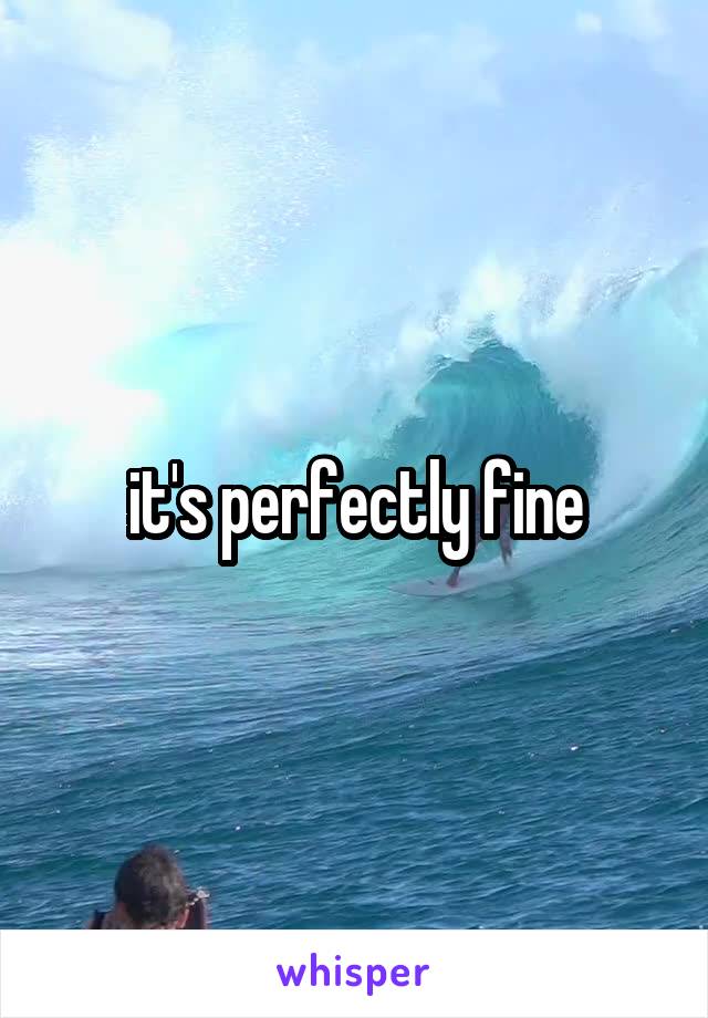 it's perfectly fine