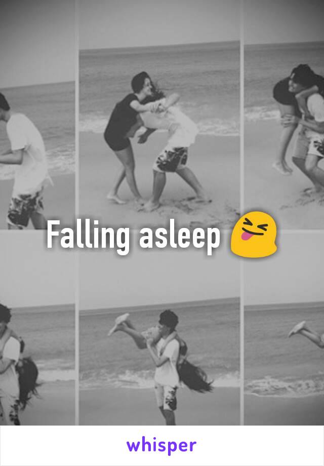 Falling asleep 😝