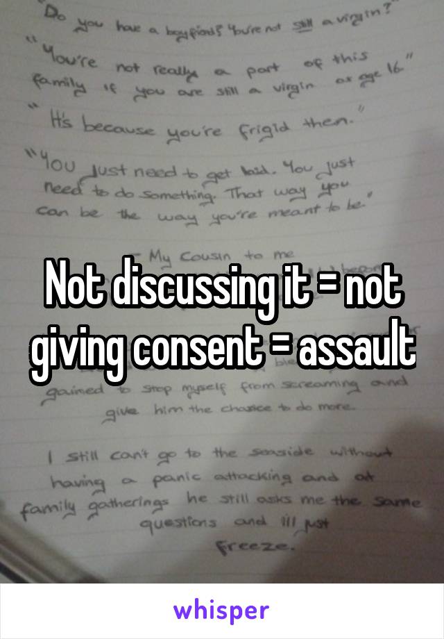 Not discussing it = not giving consent = assault