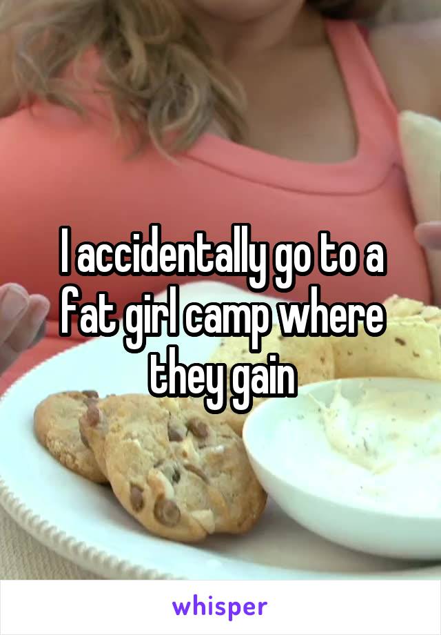I accidentally go to a fat girl camp where they gain
