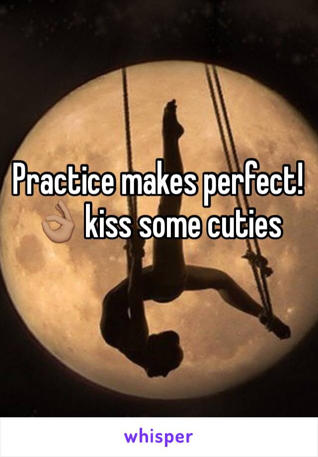 Practice makes perfect! 👌🏽 kiss some cuties 