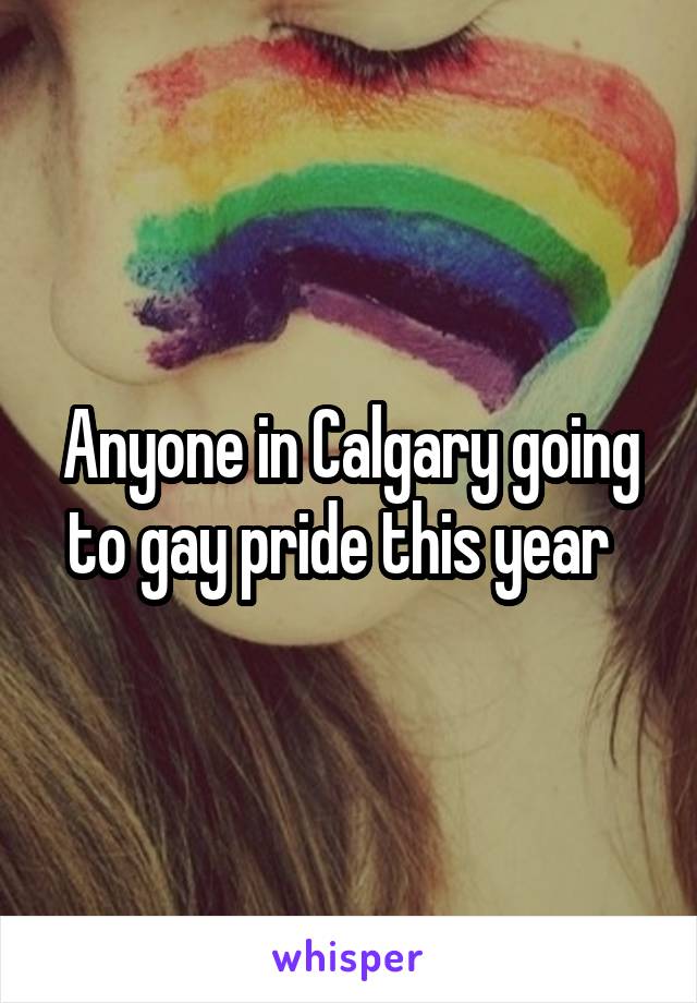 Anyone in Calgary going to gay pride this year  