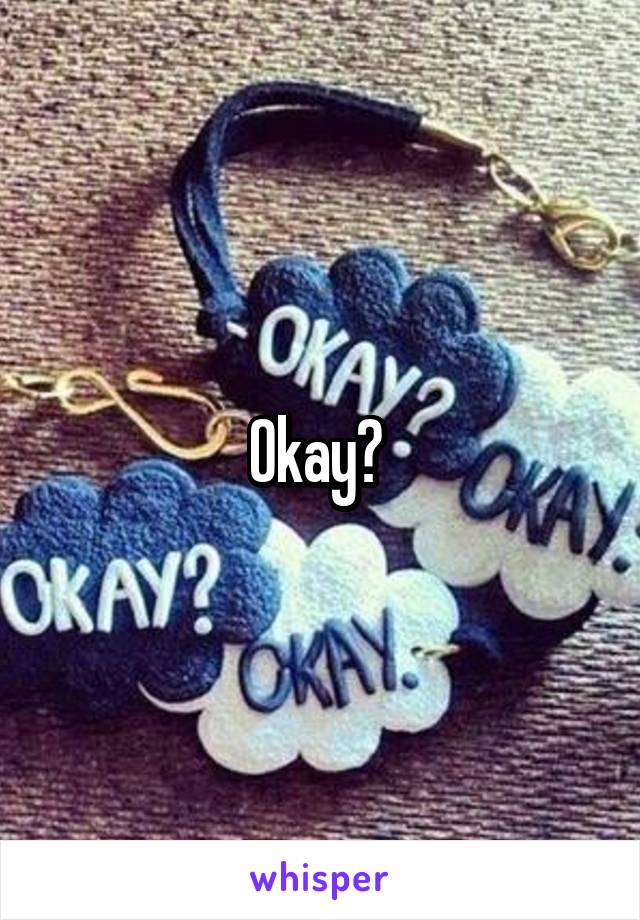 Okay? 