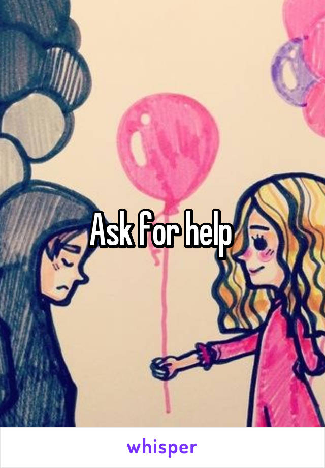 Ask for help 
