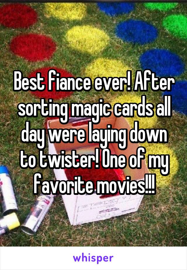 Best fiance ever! After sorting magic cards all day were laying down to twister! One of my favorite movies!!!