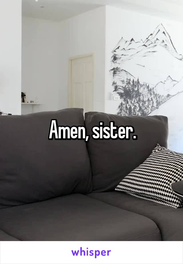 Amen, sister.