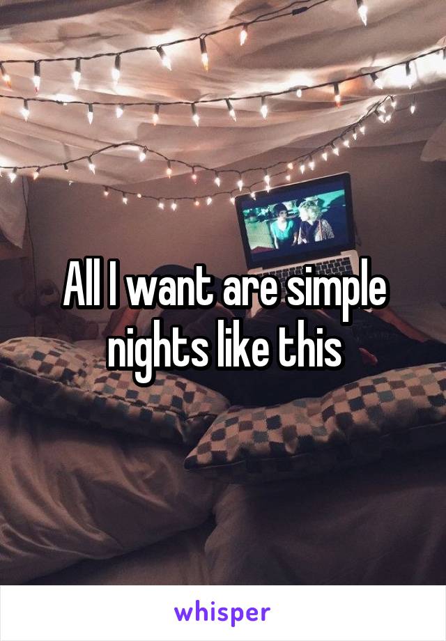 All I want are simple nights like this