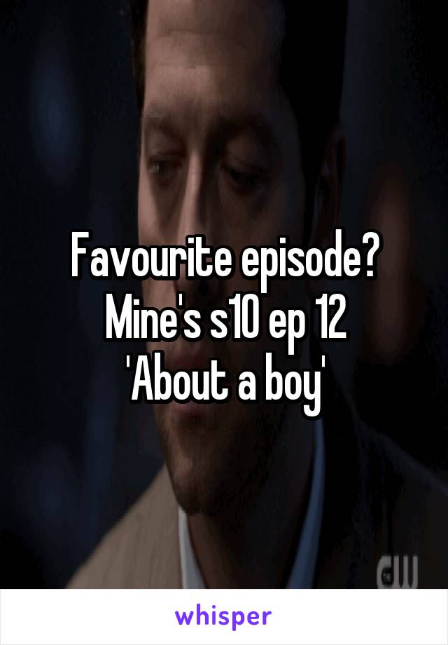 Favourite episode? Mine's s10 ep 12
'About a boy'