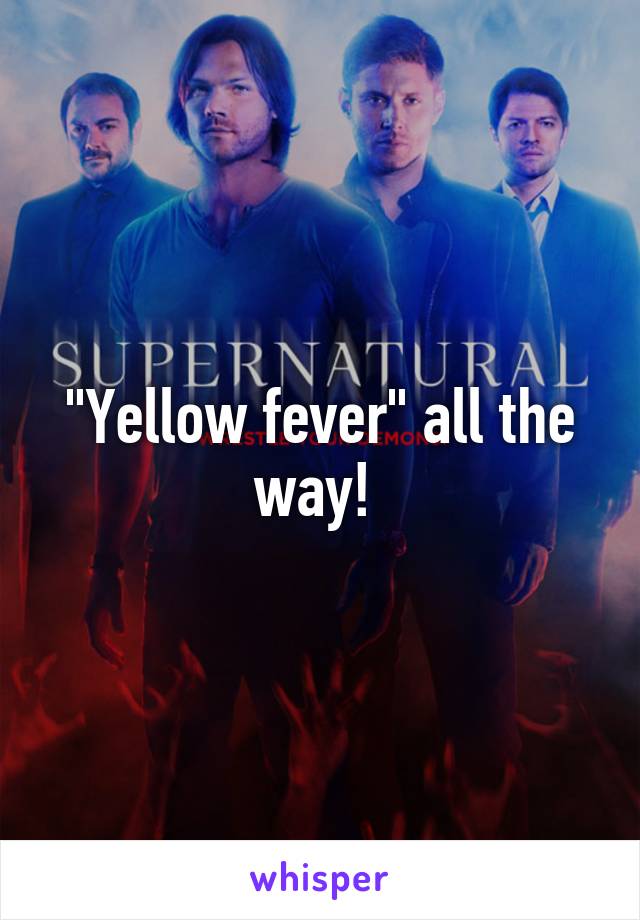"Yellow fever" all the way! 