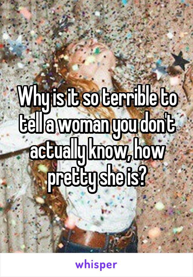 Why is it so terrible to tell a woman you don't actually know, how pretty she is?