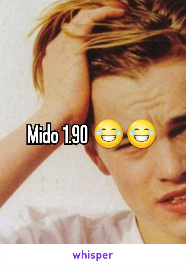 Mido 1.90 😂😂
